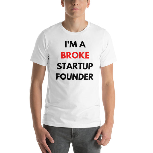 PREMIUM Startup Founders "I'M A BROKE STARTUP FOUNDE" T-Shirt